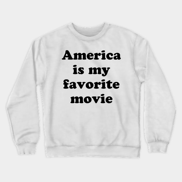 America is my favorite movie Crewneck Sweatshirt by TheCosmicTradingPost